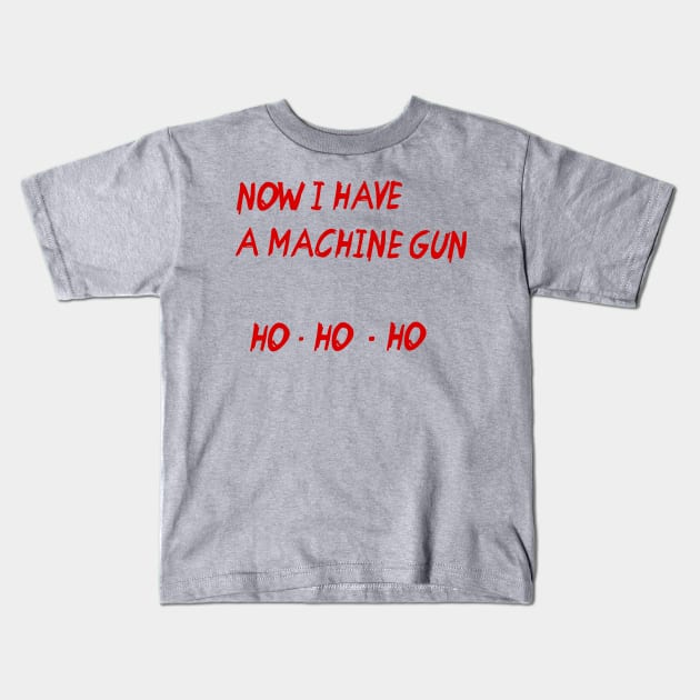 Now I Have a Machine Gun HO HO HO Kids T-Shirt by darklordpug